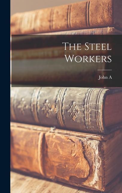 Knjiga The Steel Workers John A. 1881-1959 Fitch
