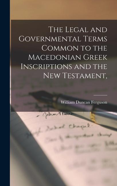 Książka The Legal and Governmental Terms Common to the Macedonian Greek Inscriptions and the New Testament, William Duncan Ferguson