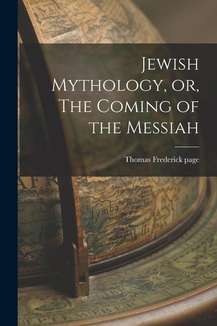 Kniha Jewish Mythology, or, The Coming of the Messiah 