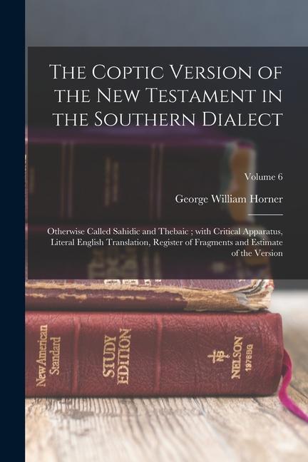 Книга The Coptic version of the New Testament in the Southern dialect: Otherwise called Sahidic and Thebaic; with critical apparatus, literal English transl 
