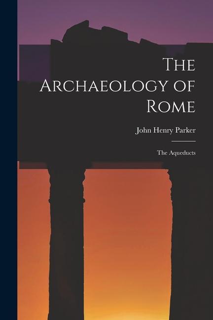 Carte The Archaeology of Rome: The Aqueducts 