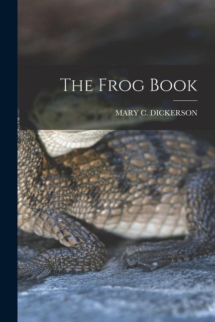 Knjiga The Frog Book MARY C. DICKERSON
