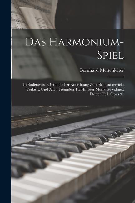 Carte Das Harmonium-Spiel: In Stufenweiser, Gründlicher Anordnung Zum Selbstunterricht Verfasst, Und Allen Freunden Tief-Ernster Musik Gewidmet. 