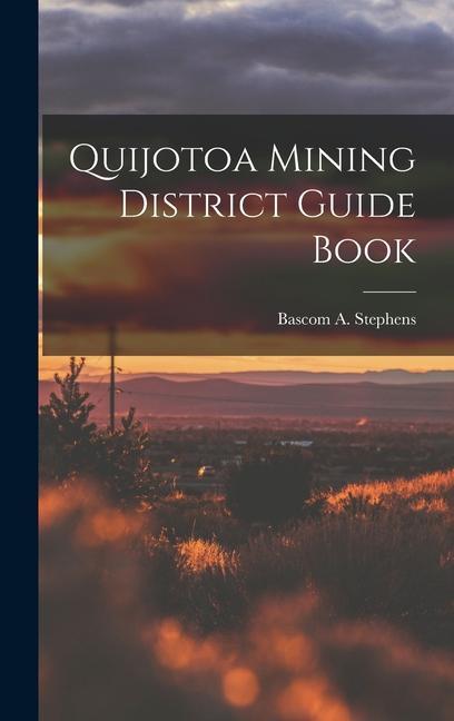 Книга Quijotoa Mining District Guide Book Bascom A. Stephens