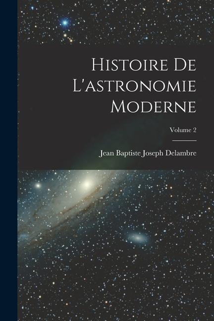 Carte Histoire De L'astronomie Moderne; Volume 2 
