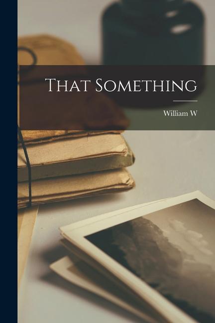 Knjiga That Something William W. b. 1883 Woodbridge