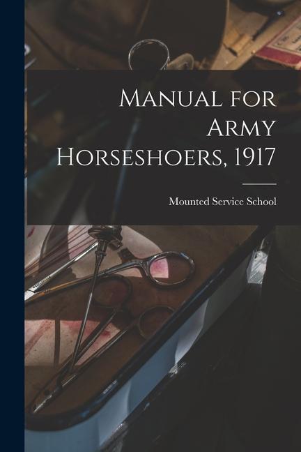 Knjiga Manual for Army Horseshoers, 1917 Mounted Service School (U.S.)