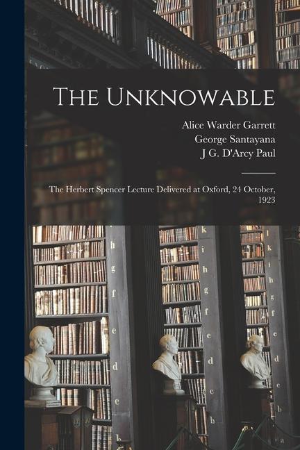 Carte The Unknowable: The Herbert Spencer Lecture Delivered at Oxford, 24 October, 1923 J. G. D'Arcy Paul