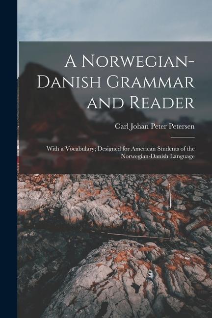 Kniha A Norwegian-Danish Grammar and Reader: With a Vocabulary; Designed for American Students of the Norwegian-Danish Language 