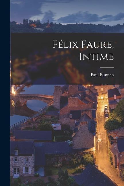 Knjiga Félix Faure, intime Paul Bluysen