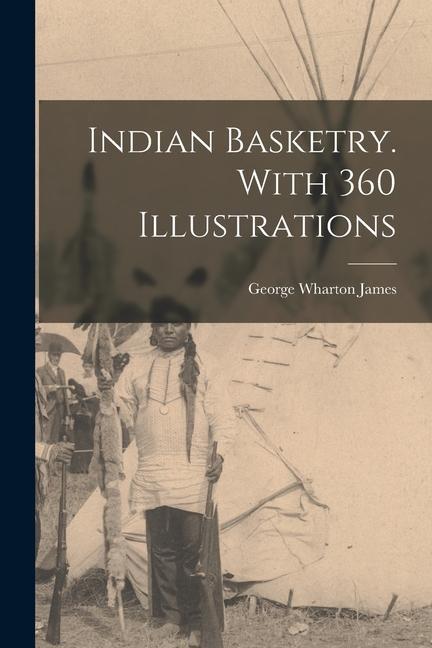 Kniha Indian Basketry. With 360 Illustrations 