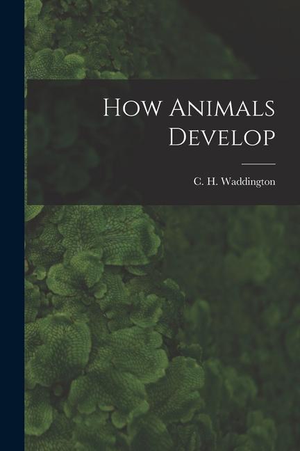 Knjiga How Animals Develop C H. 1905-1975 Waddington