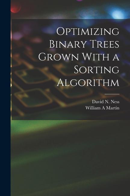 Knjiga Optimizing Binary Trees Grown With a Sorting Algorithm David N. Ness