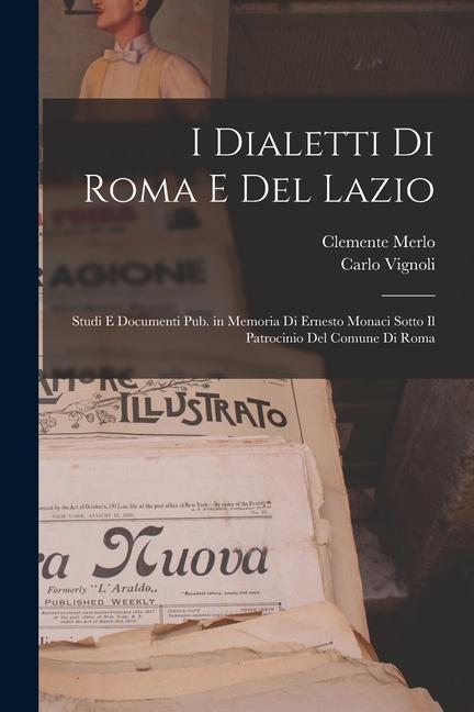 Book I dialetti di Roma e del Lazio; studi e documenti pub. in memoria di Ernesto Monaci sotto il patrocinio del Comune di Roma Carlo Vignoli