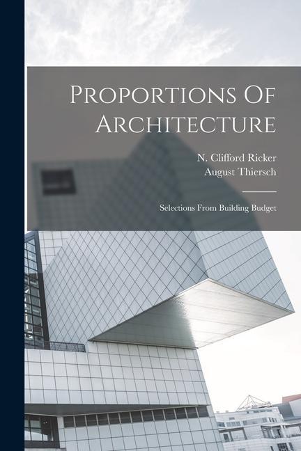 Könyv Proportions Of Architecture: Selections From Building Budget N. Clifford (Nathan Clifford) Ricker