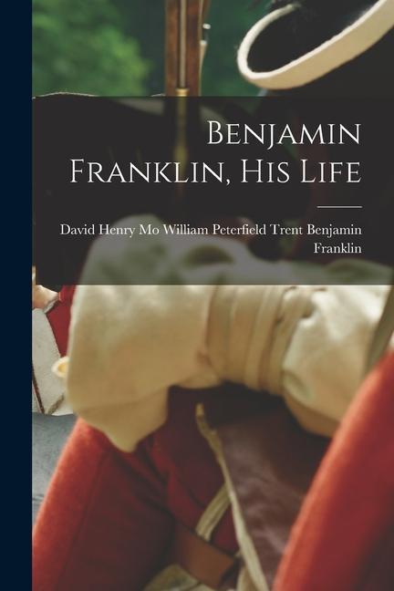 Knjiga Benjamin Franklin, His Life William Peterfield Trent D... Franklin