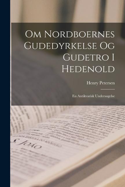 Libro Om Nordboernes Gudedyrkelse og Gudetro i Hedenold: En antikvarisk unders?gelse 