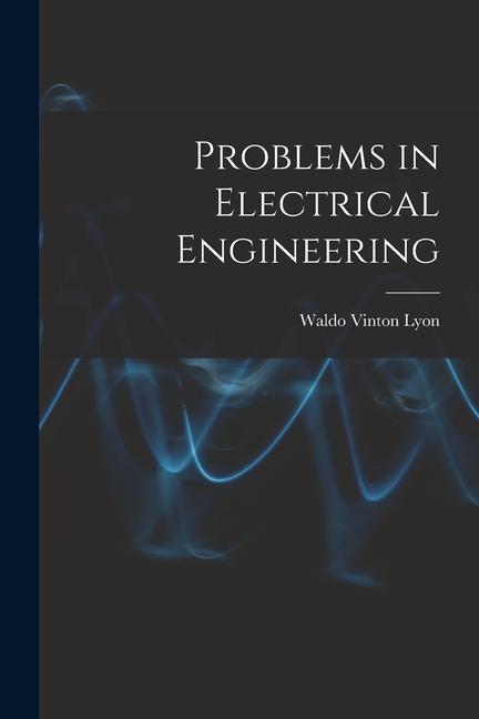 Knjiga Problems in Electrical Engineering Waldo Vinton Lyon