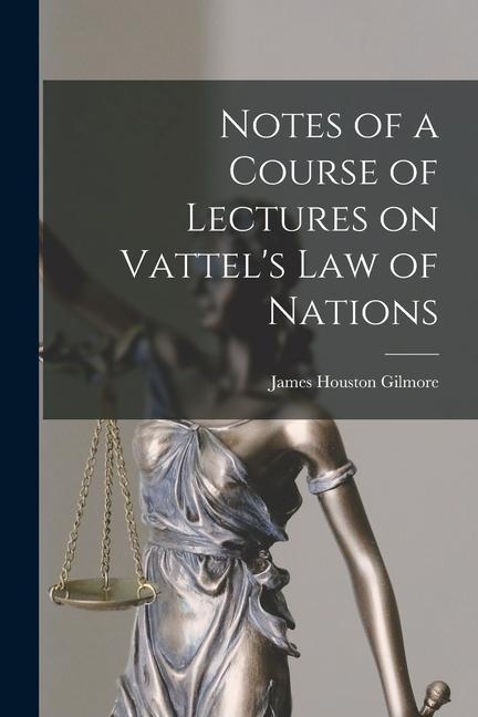 Kniha Notes of a Course of Lectures on Vattel's Law of Nations 