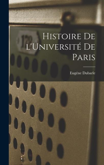 Knjiga Histoire de l'Université de Paris Eugéne Dubarle