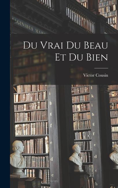 Knjiga Du Vrai Du Beau et Du Bien Victor Cousin
