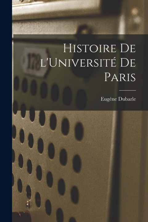 Knjiga Histoire de l'Université de Paris Eugéne Dubarle