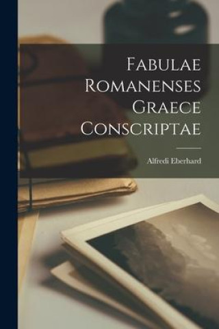 Knjiga Fabulae Romanenses Graece Conscriptae Alfredi Eberhard