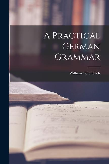 Knjiga A Practical German Grammar William Eysenbach