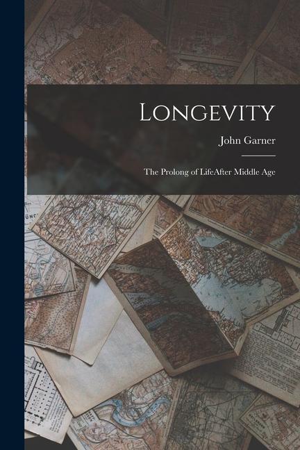Könyv Longevity: The Prolong of LifeAfter Middle Age 
