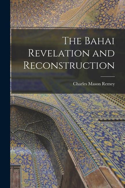 Książka The Bahai Revelation and Reconstruction Charles Mason Remey