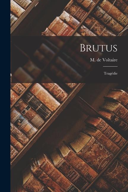 Knjiga Brutus: Tragédie M. de Voltaire