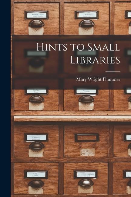 Knjiga Hints to Small Libraries Mary Wright Plummer