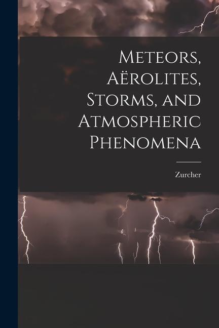 Kniha Meteors, Aërolites, Storms, and Atmospheric Phenomena 