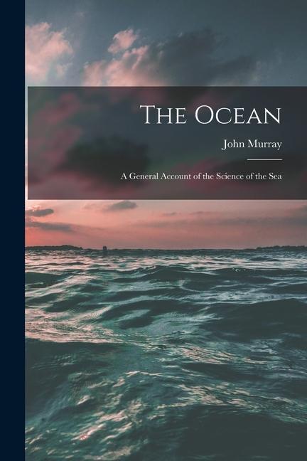 Książka The Ocean; a General Account of the Science of the Sea 