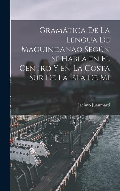 Książka Gramática de la lengua de maguindanao según se habla en el centro y en la costa sur de la isla de Mi 