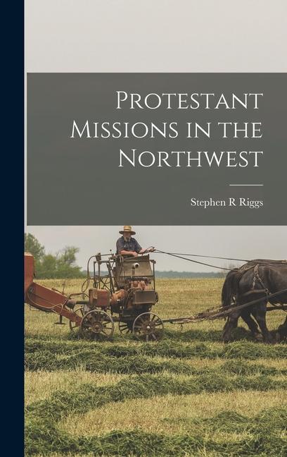 Libro Protestant Missions in the Northwest Stephen R Riggs