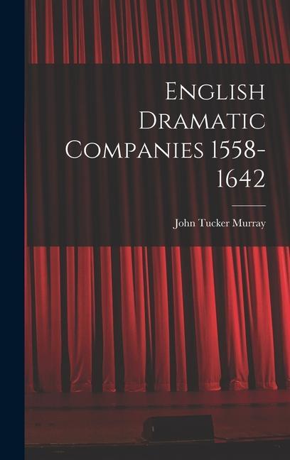 Knjiga English Dramatic Companies 1558-1642 John Tucker Murray