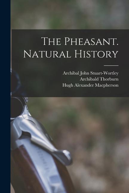 Carte The Pheasant. Natural History Hugh Alexander Macpherson