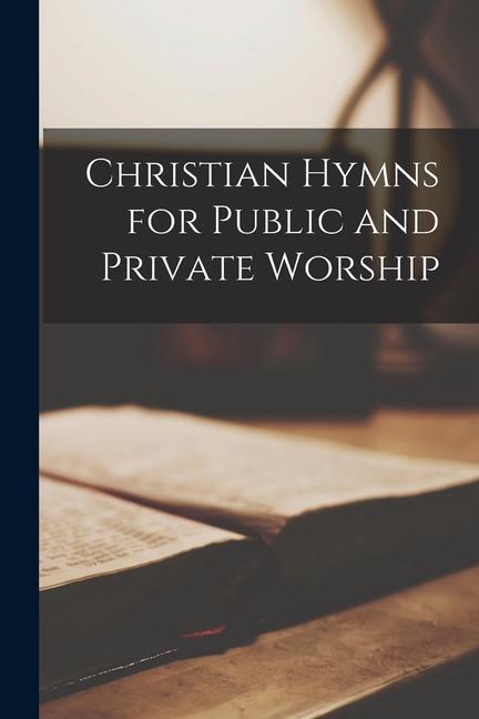 Knjiga Christian Hymns for Public and Private Worship Anonymous
