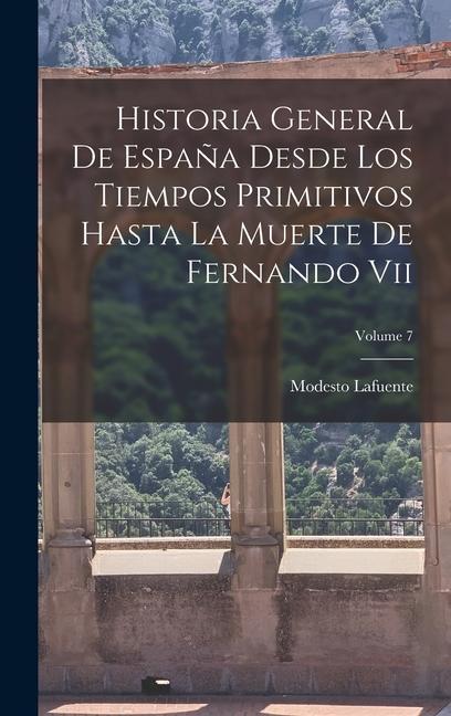 Książka Historia General De Espa?a Desde Los Tiempos Primitivos Hasta La Muerte De Fernando Vii; Volume 7 