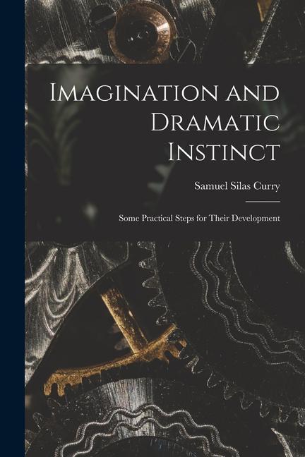 Книга Imagination and Dramatic Instinct: Some Practical Steps for Their Development Samuel Silas Curry