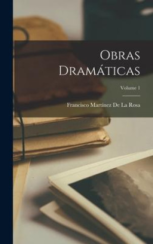 Knjiga Obras Dramáticas; Volume 1 Francisco Martínez De La Rosa
