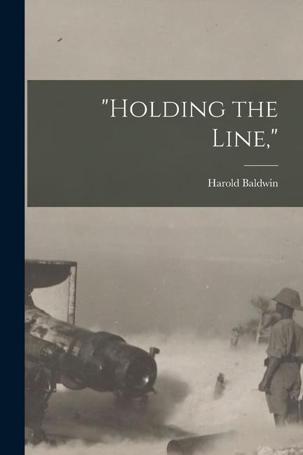 Buch Holding the Line, Harold Baldwin