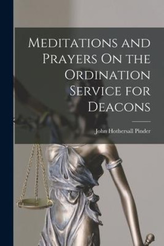 Knjiga Meditations and Prayers On the Ordination Service for Deacons John Hothersall Pinder
