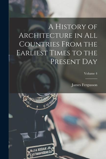Buch A History of Architecture in All Countries From the Earliest Times to the Present Day; Volume 4 James Fergusson