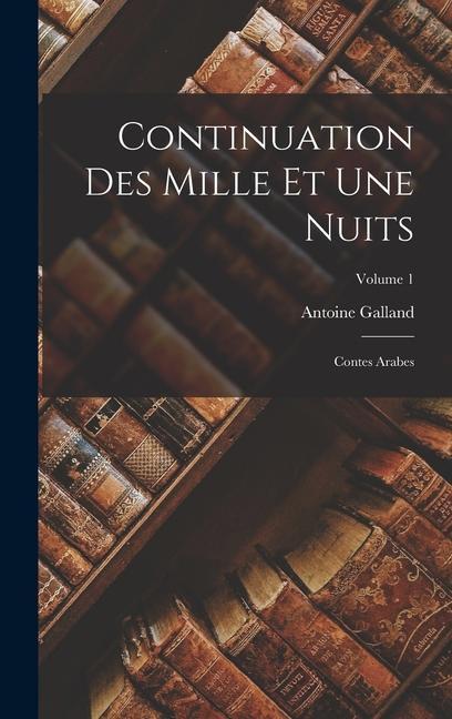 Knjiga Continuation Des Mille Et Une Nuits: Contes Arabes; Volume 1 Antoine Galland