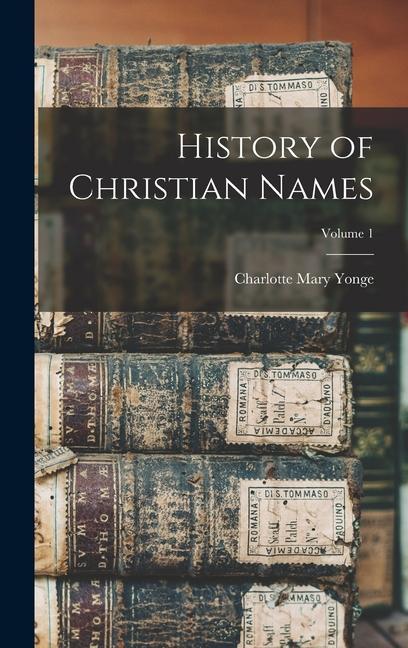 Knjiga History of Christian Names; Volume 1 Charlotte Mary Yonge