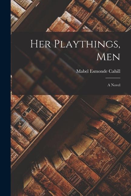 Knjiga Her Playthings, Men Mabel Esmonde Cahill
