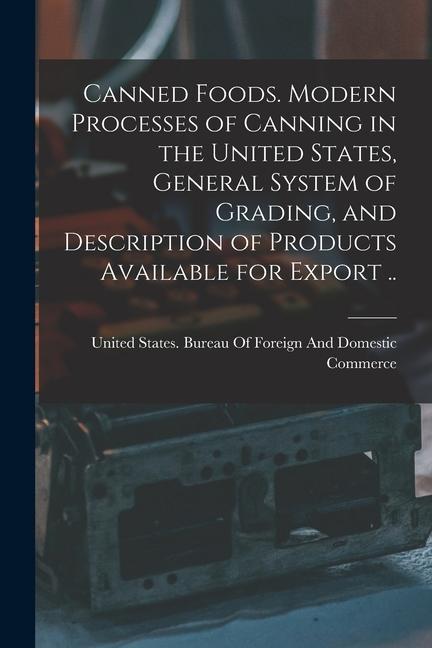 Książka Canned Foods. Modern Processes of Canning in the United States, General System of Grading, and Description of Products Available for Export .. 