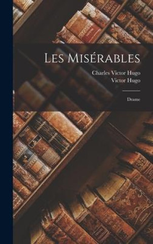 Könyv Les misérables: Drame Charles Victor Hugo